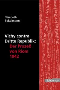 Vichy contra Dritte Republik: Der Prozess von Riom 1942  - Herausgegeben mit Unterstützung des Militärgeschichtlichen Forschungsamtes, Potsdam