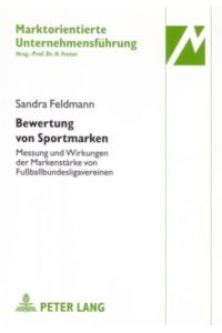Bewertung von Sportmarken  - Messung und Wirkungen der Markenstärke von Fußballbundesligavereinen