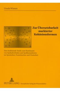 Zur Übersetzbarkeit markierter Kohäsionsformen  - Eine funktionale Studie zum Kontinuum von Spaltadverbialen und Spaltkonnektoren im Spanischen, Französischen und Deutschen