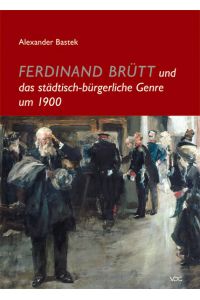 Ferdinand Brütt und das städtisch-bürgerliche Genre um 1900