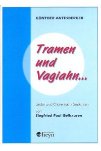 Tramen und Vagiahn. . .   - Lieder und Chöre nach Gedichten von Siegfried Paul Gelhausen