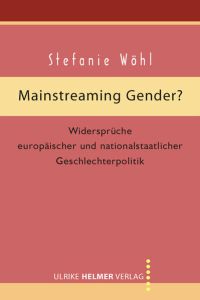 Mainstreaming Gender?  - Widersprüche europäischer und nationalstaatlicher Geschlechterpolitik