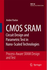 CMOS SRAM Circuit Design and Parametric Test in Nano-Scaled Technologies  - Process-Aware SRAM Design and Test