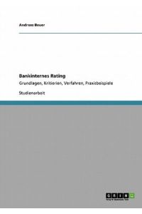 Bankinternes Rating: Grundlagen, Kritierien, Verfahren, Praxisbeispiele
