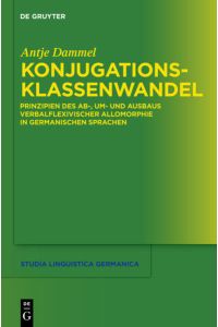 Konjugationsklassenwandel  - Prinzipien des Ab-, Um- und Ausbaus verbalflexivischer Allomorphie in germanischen Sprachen