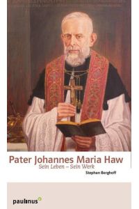 Pater Johannes Maria Haw  - Sein Leben - Sein Werk