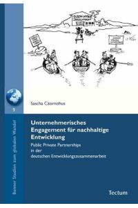 Unternehmerisches Engagement für nachhaltige Entwicklung  - Public Private Partnerships in der deutschen Entwicklungszusammenarbeit