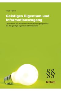 Geistiges Eigentum und Informationszugang  - Der Einfluss der deutschen Informationszugangsrechte auf das geistige Eigentum in Deutschland