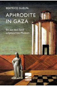 Aphrodite in Gaza  - Ein aus dem Sand aufgetauchtes Museum