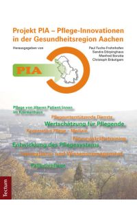 PIA - Pflege-Innovationen in der Gesundheitsregion Aachen  - Projekterfahrungen und Anregungen zur Umsetzung