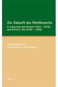 Zur Zukunft des Wettbewerbs  - In memoriam Karl Brandt (1923 - 2010) und Alfred E. Ott (1929 – 1994)