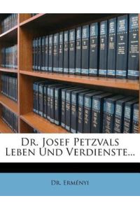Erményi, D: Dr. Josef Petzvals Leben Und Verdienste. . .