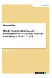 Mobile Payment: Status Quo der konkurrierenden Systeme und mögliche Auswirkungen für den Handel