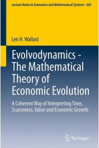 Evolvodynamics - The Mathematical Theory of Economic Evolution  - A Coherent Way of Interpreting Time, Scarceness, Value and Economic Growth