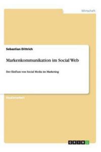 Markenkommunikation im Social Web: Der Einfluss von Social Media im Marketing