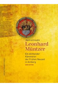 Leonhard Müntzer  - Ein dichtender Kämmerer der Frühen Neuzeit in Amberg. Eine Edition