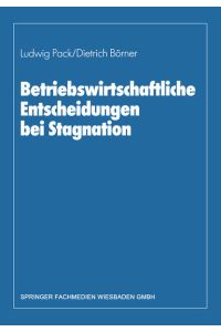 Betriebswirtschaftliche Entscheidungen bei Stagnation  - Edmund Heinen zum 65. Geburtstag