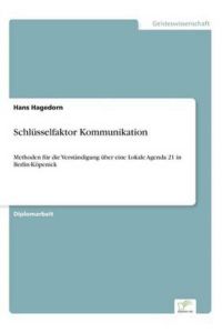 Schlüsselfaktor Kommunikation: Methoden für die Verständigung über eine Lokale Agenda 21 in Berlin-Köpenick