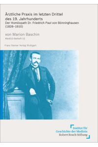 Ärztliche Praxis im letzten Drittel des 19. Jahrhunderts  - Der Homöopath Dr. Friedrich Paul von Bönninghausen (1828–1910)