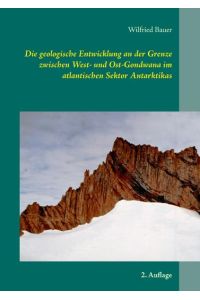 Die geologische Entwicklung an der Grenze zwischen West- und Ost-Gondwana im atlantischen Sektor Antarktikas  - 2. Auflage