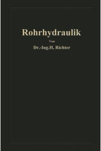 Rohrhydraulik  - Allgemeine Grundlagen, Forschung, Praktische Berechnung und Ausführung von Rohrleitungen