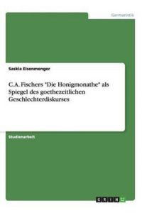 C. A. Fischers Die Honigmonathe als Spiegel des goethezeitlichen Geschlechterdiskurses