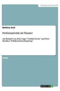 Performativität im Theater: Am Beispiel von John Cages Untitled Event und Peter Handkes Publikumsbeschimpfung