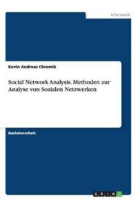 Social Network Analysis. Methoden zur Analyse von Sozialen Netzwerken