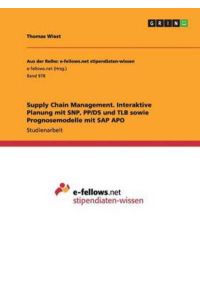 Supply Chain Management. Interaktive Planung mit SNP, PP/DS und TLB sowie Prognosemodelle mit SAP APO