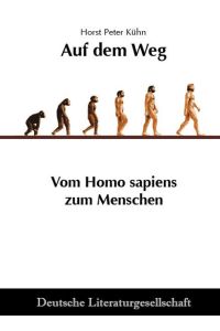 Auf dem Weg – Vom Homo sapiens zum Menschen