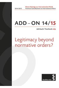 ADD-ON 14/15 Jahrbuch/Yearbook oiip  - Legitimacy beyond Normative Orders?