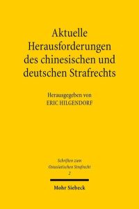 Aktuelle Herausforderungen des chinesischen und deutschen Strafrechts  - Beiträge der zweiten Tagung des Chinesisch-Deutschen Strafrechtslehrerverbands in Peking vom 3. bis 4. September 2013