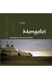 Mongolei  - Reportagen aus dem Land der Mythen