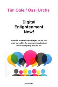Digital Enlightenment Now!  - How the Internet is making us better and smarter and in the process changing just about everything around us!