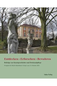 Entdecken – Erforschen – Bewahren  - Beiträge zur Kunstgeschichte und Denkmalpflege