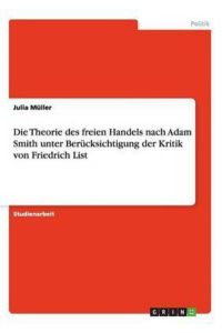 Die Theorie des freien Handels nach Adam Smith unter Berücksichtigung der Kritik von Friedrich List