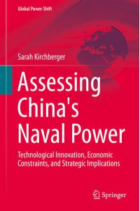 Assessing China`s Naval Power  - Technological Innovation, Economic Constraints, and Strategic Implications