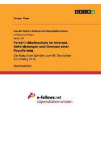 Persönlichkeitsschutz im Internet. Anforderungen und Grenzen einer Regulierung: Das Gutachten Spindler zum 69. Deutschen Juristentag 2012