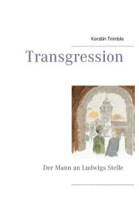 Transgression  - Der Mann an Ludwigs Stelle