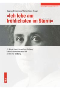 `Ich lebe am fröhlichsten im Sturm` (Rosa Luxemburg)  - 25 Jahre Rosa-Luxemburg-Stiftung: Gesellschaftsanalysen und politische Bildung