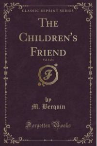 The Children`s Friend, Vol. 3 of 4 (Classic Reprint)