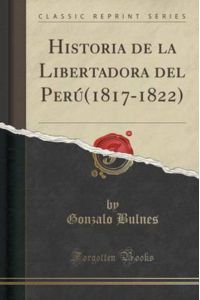 Historia de la Libertadora del Perú(1817-1822) (Classic Reprint)