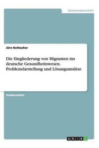 Rothacher, J: Eingliederung von Migranten ins deutsche Gesun