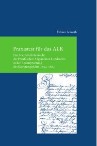 Praxistest für das ALR  - Das Nichtehelichenrecht des Preußischen Allgemeinen Landrechts in der Rechtsprechung des Kammergerichts 1794-1803