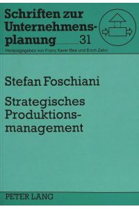 Strategisches Produktionsmanagement  - Ein Modellsystem zur Unterstützung produktionsstrategischer Entscheidungen