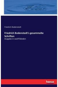 Friedrich Bodenstedt`s gesammelte Schriften: Ausgabe in zwölf Bänden
