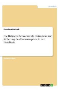 Die Balanced Scorecard als Instrument zur Sicherung des Humankapitals in der Hotellerie