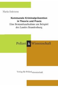 Kommunale Kriminalprävention in Theorie und Praxis  - Eine Bestandsaufnahme am Beispiel des Landes Brandenburg