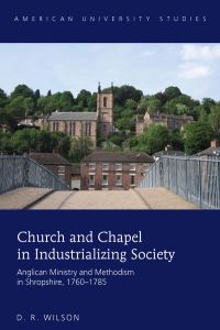 Church and Chapel in Industrializing Society  - Anglican Ministry and Methodism in Shropshire, 1760–1785