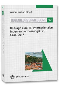 Ingenieurvermessung 17  - Beiträge zum 18. Internationalen Ingenieurvermessungskurs Graz, 2017